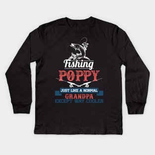 Fishing poppy just like a normal grandpa but way cooler Kids Long Sleeve T-Shirt